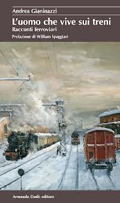 L' uomo che vive sui treni : racconti ferroviari