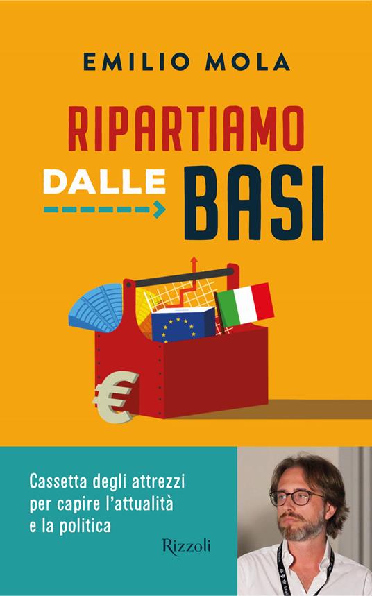 Ripartiamo dalle basi : cassetta degli attrezzi per capire l'attualit&agrave; e la politica