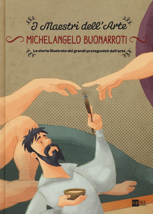 Michelangelo Buonarroti : la storia illustrata dei grandi protagonisti dell'arte