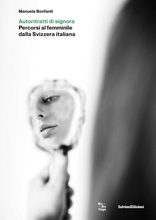 Autoritratti di signora : percorsi al femminile dalla Svizzera italiana