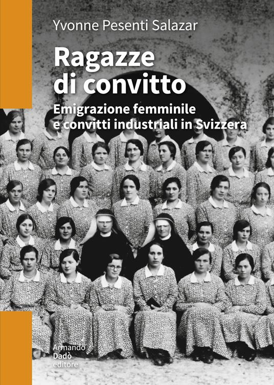 Ragazze di convitto: emigrazione femminile e convitti industriali in Svizzera