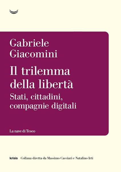 Il trilemma della libert&agrave; : stati, cittadini, compagnie digitali
