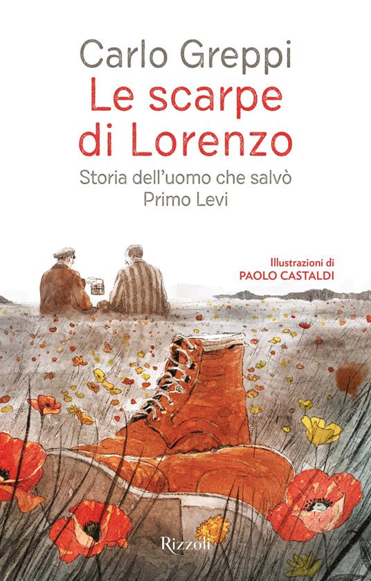scarpe di Lorenzo. Storia dell'uomo che salv&ograve; Primo Levi