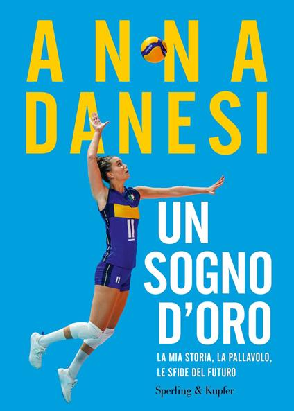 sogno d'oro : la mia storia, la pallavolo, le sfide del futuro