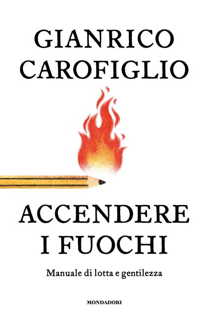 Accendere i fuochi : manuale di lotta e gentilezza