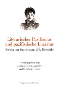 Literarischer Pazifismus und pazifistische Literatur. Bertha von Suttner zum 100 Todestag