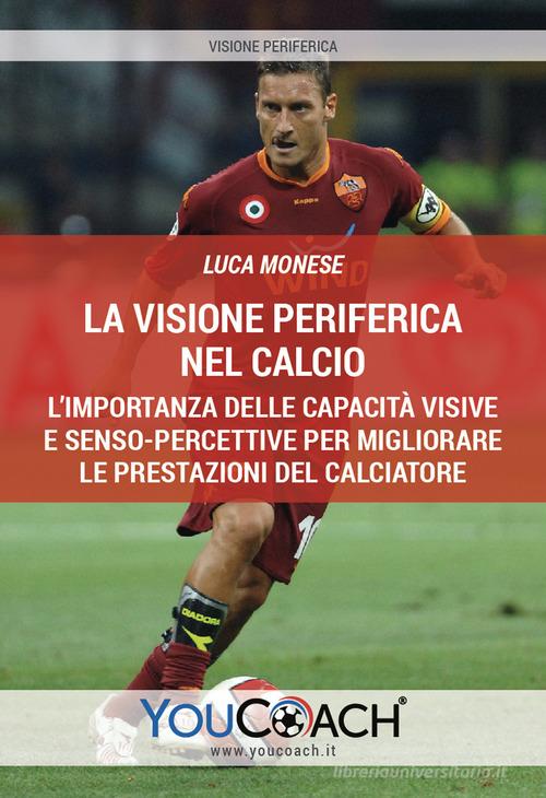 visione periferica nel calcio. L'importanza delle capacit&agrave; visive e senso-percettive per migliorare le prestazioni del calciatore