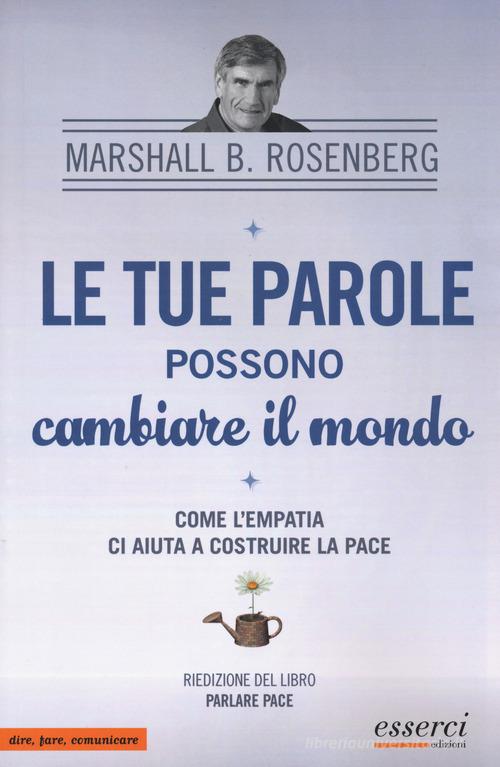 tue parole possono cambiare il mondo. Come l'empatia ci aiuta a costruire la pace. Riedizione del libro Parlare di pace