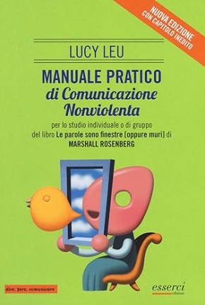 Manuale pratico di Comunicazione Nonviolenta per lo studio individuale o di gruppo del libro "Le parole sono finestre [oppure muri]"