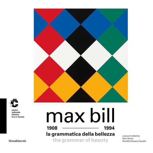 Max Bill (1908-1994) : la grammatica della bellezza = the grammar of beauty